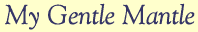 My Gentle Mantle